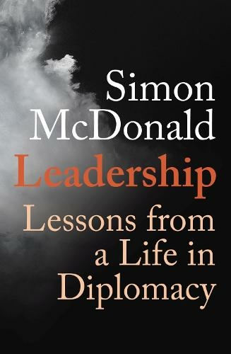 The front cover of a book, with large text that reads 'Simon McDonald Leadership: Lessons from a Life in Diplomacy' against a black and white image of a cloudy sky